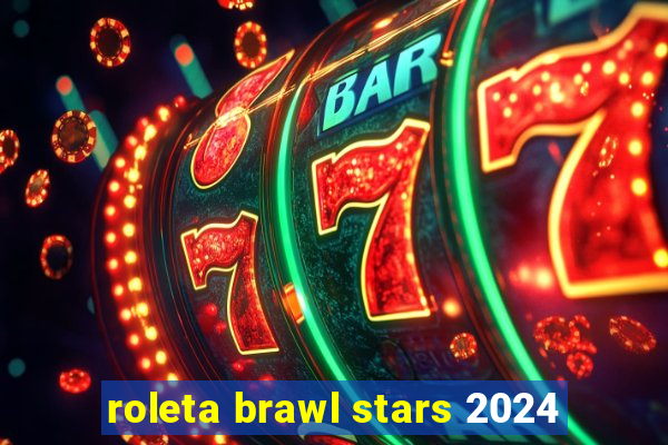 roleta brawl stars 2024